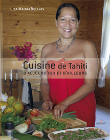 CUISINE DE TAHITI D’AUJOURD’HUI ET D’AILLEURS, un ouvrage à deguster sans modération!