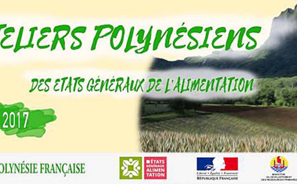 Ateliers polynésiens des états généraux de l’alimentation les 9 et 10 octobre