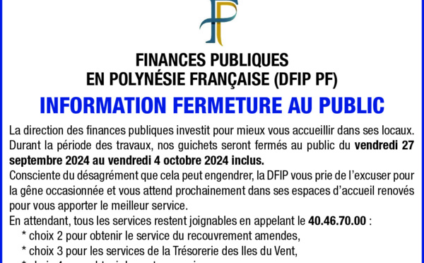 LA DIRECTION DES FINANCES PUBLIQUES DE LA POLYNÉSIE FRANÇAISE INFORME LA FERMETURE AU PUBLIC